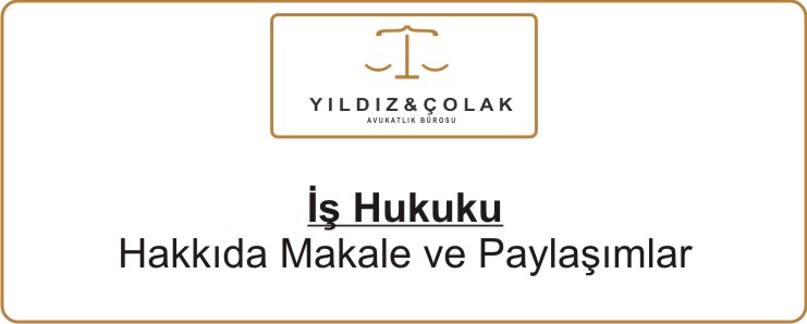 İş Hukuku - Ankara Avukat Kübra YILDIZ ÇOLAK