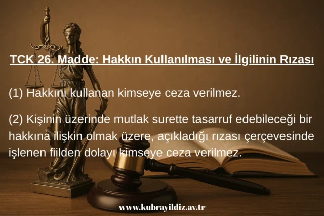 TCK 26. Madde Hakkın Kullanılması ve İlgilinin Rızası | Ankara Avukat Kübra YILDIZ ÇOLAK Hukuk Bürosu TCK 26. Madde Hakkın Kullanılması ve İlgilinin Rızası